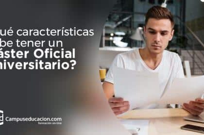 ¿Qué Características Debe Tener Un Máster Oficial Universitario? 3