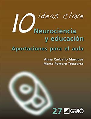 10 ideas clave neurociencia y educación. Aportaciones para el aula