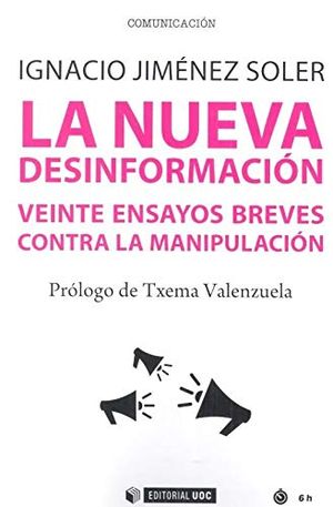 La Nueva Desinformación. Veinte Ensayos Breves Contra La Manipulación