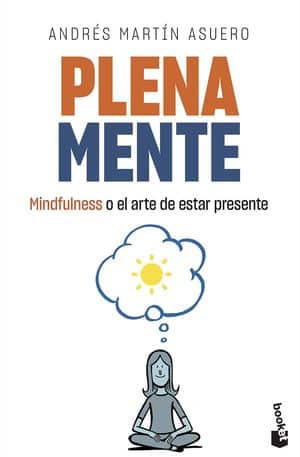 Plena Mente: Mindfulness O El Arte De Estar Presente
