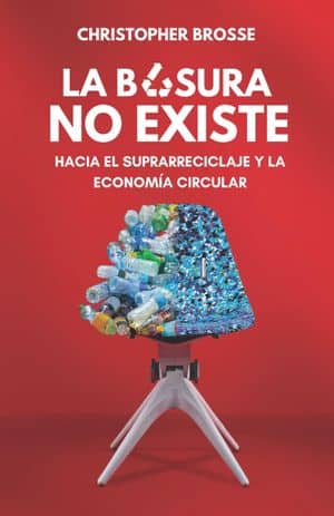 La Basura No Existe. Hacia El Suprarreciclaje Y La Economía Circular