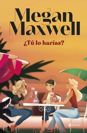 ¿Tú Lo Harías? Megan Maxwell