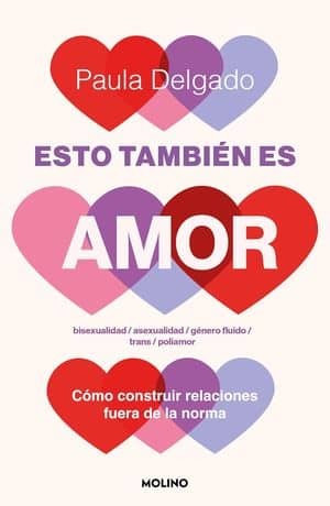 Esto También Es Amor. Cómo Construir Relaciones Fuera De La Norma